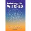 Astrology for Witches: Enhance Your Rituals, Spells, and Practices with the Magic of the Cosmos - Paperback