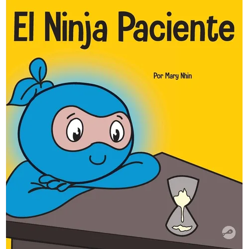El Ninja Paciente: Un libro para niños sobre el desarrollo de la paciencia y la gratificación retrasada - Hardcover