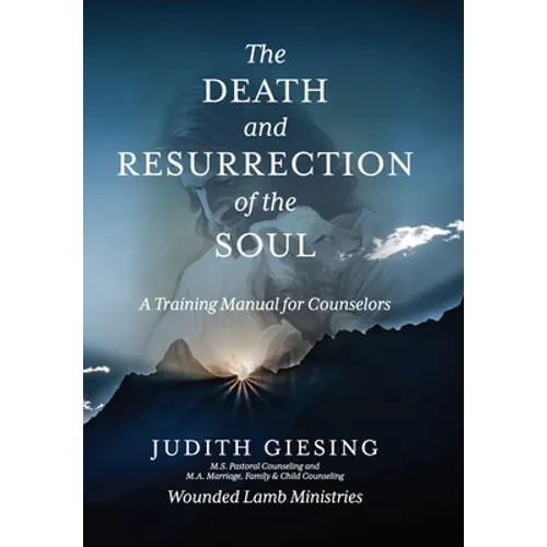 The Death and Resurrection of the Soul: A Training Manual for Counselors - Hardcover