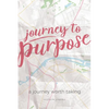 Journey to Purpose: A Journey Worth Taking - Paperback