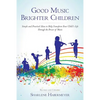 Good Music Brighter Children: Simple and Practical Ideas to Help Transform Your Child's Life Through the Power of Music - Paperback