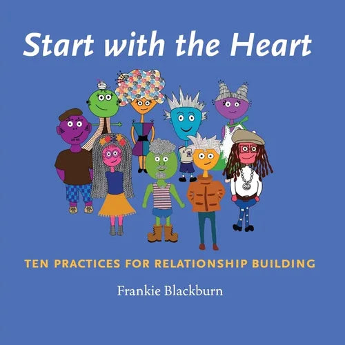 Start with the Heart: Ten Practices for Relationship Building - Paperback
