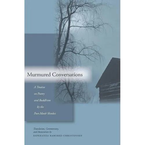 Murmured Conversations: A Treatise on Poetry and Buddhism by the Poet-Monk Shinkei - Hardcover