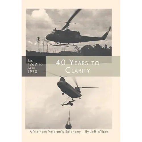 40 Years to Clarity: A Vietnam Veteran's Epiphany - Hardcover