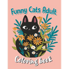 Funny Cats Adult Coloring book: Animal Coloring Book For Adults, Funny Cats Coloring Book - Paperback