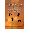 La Edificación del Carácter: en Letra Grande, Perfección para la última generación, el carácter reflejado en algunos personajes bíblicos - Paperback
