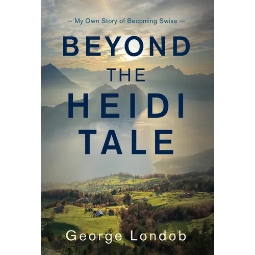 Beyond the Heidi Tale: My Own Story of Becoming Swiss - Hardcover