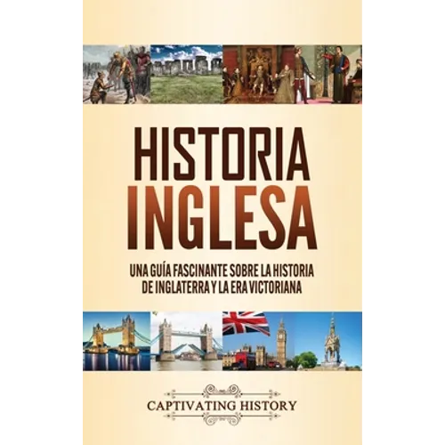 Historia inglesa: Una guía fascinante sobre la historia de Inglaterra y la era victoriana - Hardcover