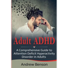 Adult ADHD: A Comprehensive Guide to Attention Deficit Hyperactivity Disorder in Adults - Paperback