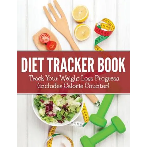 Diet Tracker Book: Track Your Weight Loss Progress (includes Calorie Counter) - Paperback