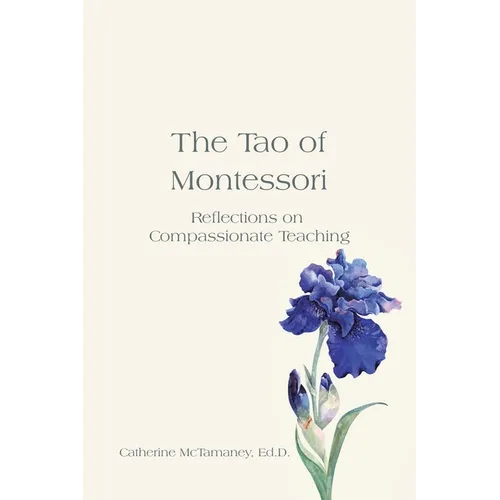 The Tao of Montessori: Reflections on Compassionate Teaching - Paperback