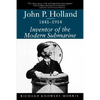 John P. Holland, 1841-1914: Inventor of the Modern Submarine - Paperback