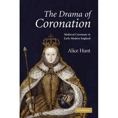 The Drama of Coronation: Medieval Ceremony in Early Modern England - Paperback