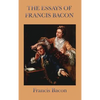 Essays of Francis Bacon: Classic Essays on Wisdom, Power, and Human Conduct - Hardcover