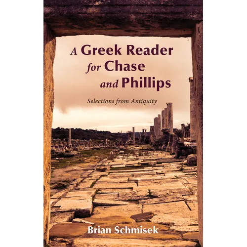 A Greek Reader for Chase and Phillips: Selections from Antiquity - Hardcover