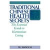 Traditional Chinese Health Secrets: The Essential Guide to Harmonious Living - Paperback