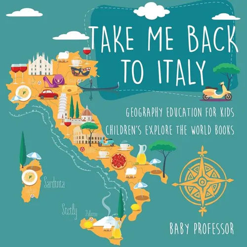 Take Me Back to Italy - Geography Education for Kids Children's Explore the World Books - Paperback