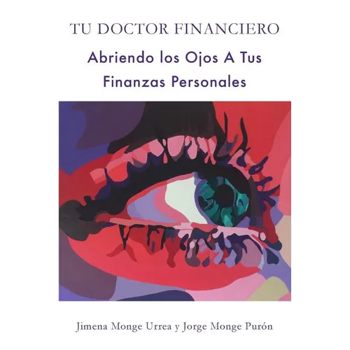 Tu Doctor Financiero: Abriendo Los Ojos A Tus Finanzas Personales: Tu Doctor Financiero: Abriendo Los Ojos A Tus Finanzas Personales - Paperback