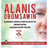 Alanis Obomsawin - Filmmaker, Singer & Storyteller of the Abenaki Nation Canadian History for Kids True Canadian Heroes - Indigenous People Of Canada - Hardcover