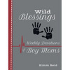 Wild Blessings: Daily Devotions for Boy Moms - Paperback