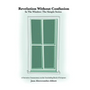 Revelation Without Confusion: In The Window: The Simple Series A Narrative Commentary of the Concluding Book of Scripture - Hardcover