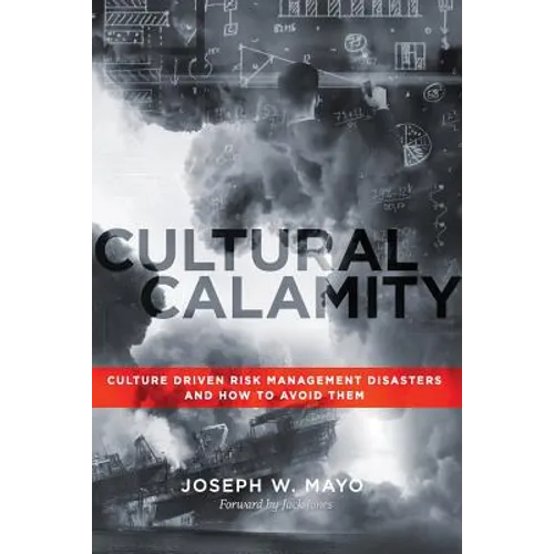 Cultural Calamity: Culture Driven Risk Management Disasters and How to Avoid Them - Paperback