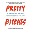 Pretty Bitches: On Being Called Crazy, Angry, Bossy, Frumpy, Feisty, and All the Other Words That Are Used to Undermine Women - Hardcover