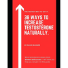 38 Ways to Increase Testosterone Naturally.: Supplements, food and lifestyle habits to embrace your true masculinity and improve your sexual health. - Paperback