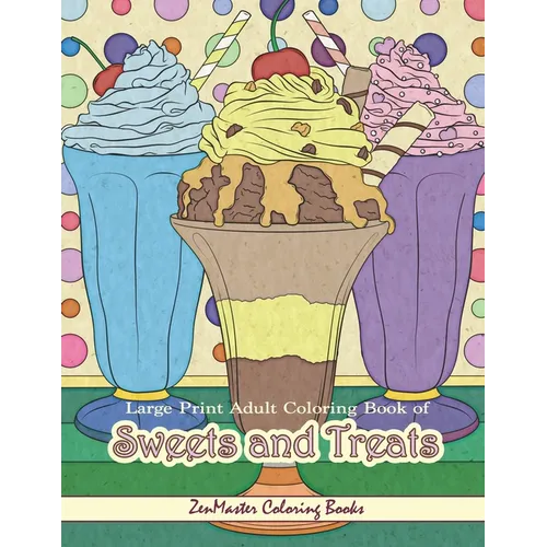 Large Print Adult Coloring Book of Sweets and Treats: An Easy Coloring Book for Adults With Sweet Treats, Deserts, Pies, Cakes, and Tasty Foods to Col - Paperback