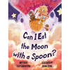 Can I Eat the Moon with a Spoon? - Hardcover
