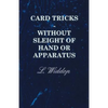 Card Tricks - Without Sleight of Hand or Apparatus - Paperback