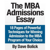The MBA Admissions Essay: 18 Pages of Powerful Techniques for Winning Admission to the MBA Program of Your Choice - Paperback