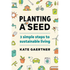 Planting a Seed: Three Simple Steps to Sustainable Living - Paperback