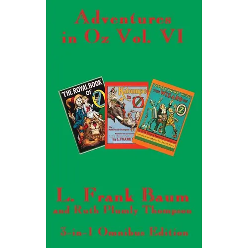 Adventures in Oz Vol. VI: The Royal Book of Oz, Kabumpo in Oz. and Ozoplaning with the Wizard of Oz - Hardcover