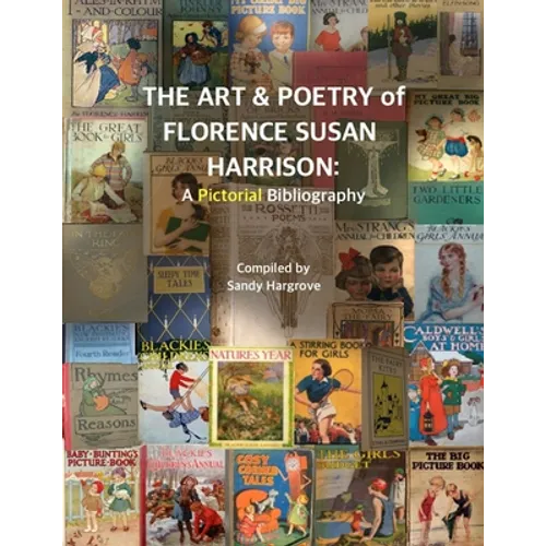 The Art & Poetry of FLORENCE SUSAN HARRISON: A Pictorial Bibliography - Paperback