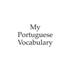 My Portuguese vocabulary - learn the Portuguese language, learn Portuguese, vocabulary book, 6x9 inch, 120 Pages - Paperback