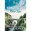 Wanderlust Road Trips: 40 Beautiful Drives Around the World - Hardcover