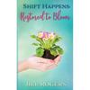 Shift Happens: Restored to Bloom - Paperback