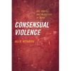 Consensual Violence: Sex, Sports, and the Politics of Injury - Paperback