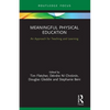 Meaningful Physical Education: An Approach for Teaching and Learning - Paperback