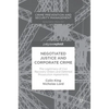 Negotiated Justice and Corporate Crime: The Legitimacy of Civil Recovery Orders and Deferred Prosecution Agreements - Hardcover