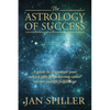 The Astrology of Success: A Guide to Illuminate Your Inborn Gifts for Achieving Career Success and Life Fulfillment - Paperback