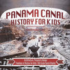 Panama Canal History for Kids - Architecture, Purpose & Design Timelines of History for Kids 6th Grade Social Studies - Paperback