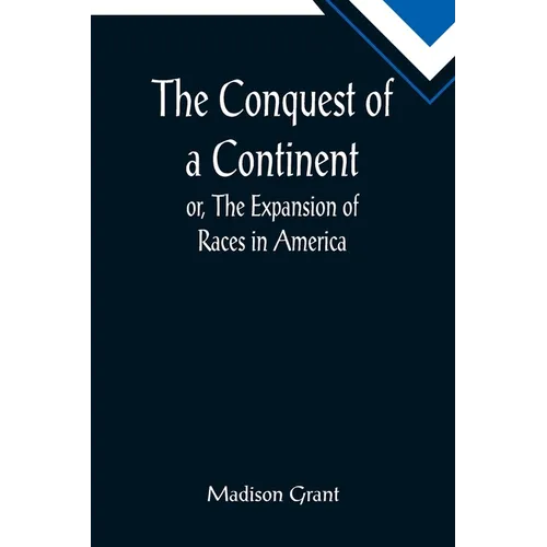 The Conquest of a Continent; or, The Expansion of Races in America - Paperback