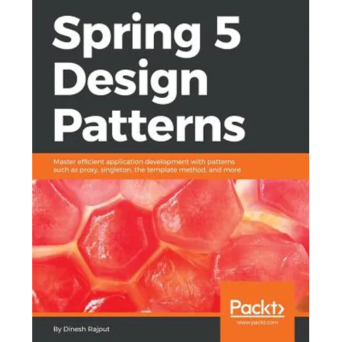 Spring 5 Design Patterns: Master efficient application development with patterns such as proxy, singleton, the template method, and more - Paperback