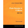 Johann Sebastian Bach - Flute Sonata in E Minor - BWV 1034 - A Score for the Flute - Paperback