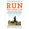 Run for Your Life: How to Run, Walk, and Move Without Pain or Injury and Achieve a Sense of Well-Being and Joy - Paperback