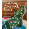 Charming Colorwork Socks: 25 Delightful Knitting Patterns for Colorful, Comfy Footwear - Paperback