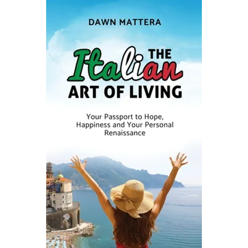 The Italian Art of Living: Your Passport to Hope, Happiness and Your Personal Renaissance - Hardcover