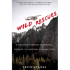 Wild Rescues: A Paramedic's Extreme Adventures in Yosemite, Yellowstone, and Grand Teton - Paperback